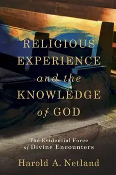 Religious Experience and the Knowledge of God. The Evidential Force of Divine Encounters, Paperback/Harold A. Netland