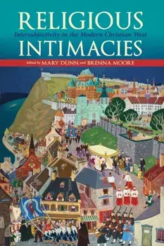 Religious Intimacies. Intersubjectivity in the Modern Christian West, Paperback/***