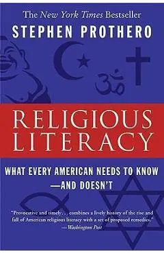 Religious Literacy: What Every American Needs to Know--And Doesn't - Stephen Prothero