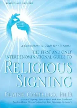 Religious Signing: A Comprehensive Guide for All Faiths, Paperback/Elaine Costello