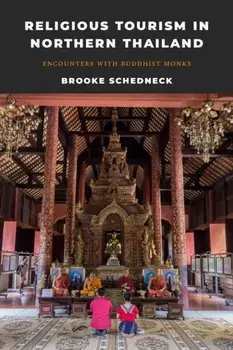 Religious Tourism in Northern Thailand. Encounters with Buddhist Monks, Paperback/Brooke Schedneck