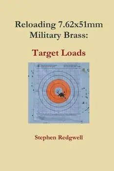 Reloading 7.62x51mm Military Brass: Target Loads, Paperback/Stephen Redgwell