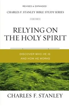 Relying on the Holy Spirit: Discover Who He Is and How He Works - Charles F. Stanley