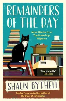 Remainders of the Day. More Diaries from The Bookshop, Wigtown, Main, Paperback/Shaun Bythell