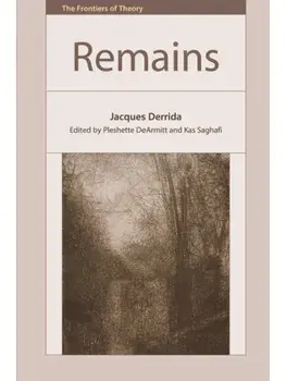 Remains – Jacques Derrida. Text and Commentary, Hardback/Jacques Derrida