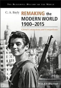 Remaking the Modern World 1900 - 2015, Paperback/C A Bayly