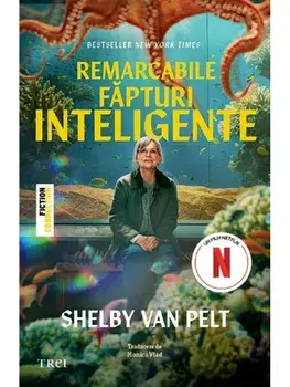 Remarcabile fapturi inteligente. Editie tie-in/Shelby Van Pelt