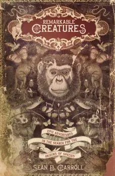 Remarkable Creatures: Epic Adventures in the Search for the Origins of Species, Paperback/Sean Carroll