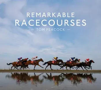 Remarkable Racecourses, Hardback/Tom Peacock