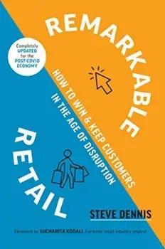 Remarkable Retail: How to Win and Keep Customers in the Age of Disruption, Hardcover/Steve Dennis