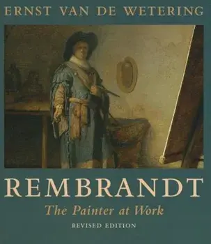 Rembrandt: The Painter at Work, Paperback/Ernst Van De Wetering