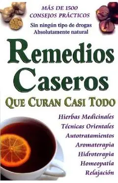 Remedios Caseros Que Curan Casi Todo - Tomo