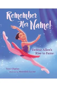 Remember Her Name!: Debbie Allen's Rise to Fame - Tami Charles