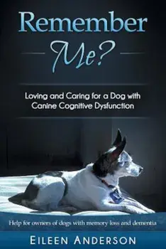 Remember Me': Loving and Caring for a Dog with Canine Cognitive Dysfunction, Paperback/Eileen B. Anderson