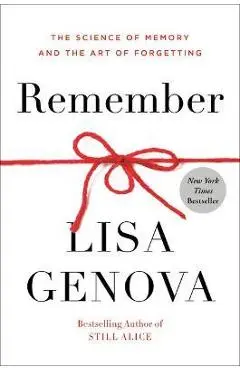 Remember: The Science of Memory and the Art of Forgetting - Lisa Genova