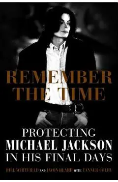 Remember the Time: Protecting Michael Jackson in His Final Days - Bill Whitfield