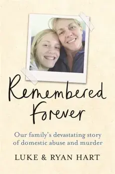 Remembered Forever. Our family's devastating story of domestic abuse and murder, Paperback/Ryan Hart