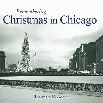 Remembering Christmas in Chicago, Paperback/Rosemary K. Adams