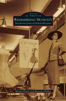 Remembering Hudson's: The Grand Dame of Detroit Retailing, Hardcover/Michael Hauser