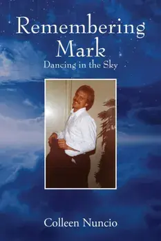 Remembering Mark: Dancing in the Sky, Paperback/Colleen Nuncio