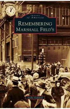 Remembering Marshall Field's - Leslie Goddard