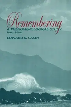 Remembering, Second Edition. A Phenomenological Study, 2 New edition, Paperback/Edward S. Casey