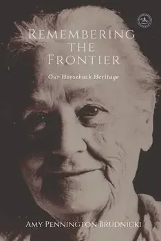 Remembering the Frontier: Our Horseback Heritage, Paperback/***