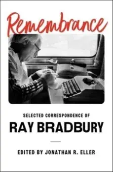 Remembrance. Selected Correspondence of Ray Bradbury, Hardback/Ray Bradbury