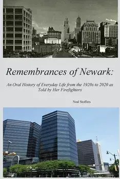 Remembrances of Newark: An Oral History of Everyday Life from the 1920's to 2020 as Told by Her Firefighters, Paperback/Neal Stoffers