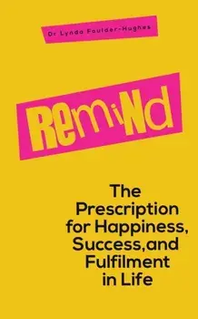 Remind. The Prescription for Happiness, Success, and Fulfilment in Life, Paperback/***