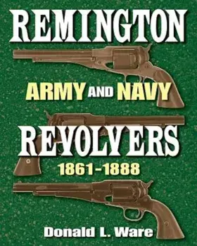 Remington Army and Navy Revolvers, 1861-1888, Hardcover/Donald L. Ware