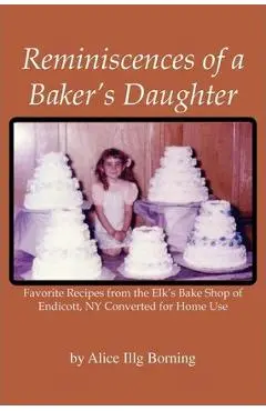 Reminiscences of a Baker's Daughter - Alice Illg Borning