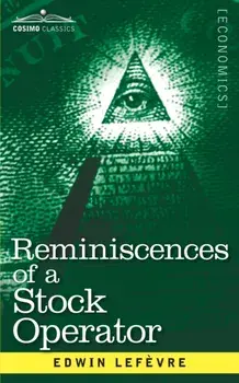 Reminiscences of a Stock Operator: The Story of Jesse Livermore, Wall Street's Legendary Investor, Paperback/Edwin Lefevre