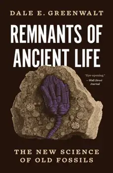 Remnants of Ancient Life. The New Science of Old Fossils, Paperback/Dale E. Greenwalt