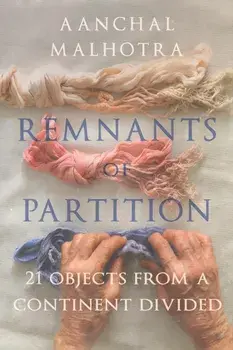 Remnants of Partition. 21 Objects from a Continent Divided, Paperback/Aanchal Malhrota