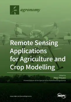 Remote Sensing Applications for Agriculture and Crop Modelling, Paperback/Piero Toscano