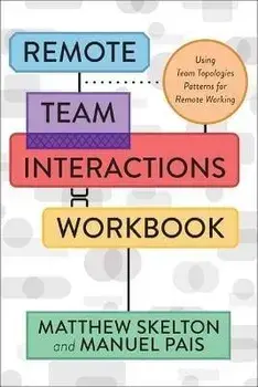 Remote Team Interactions Workbook: Using Team Topologies Patterns for Remote Working, Paperback/Matthew Skelton