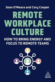 Remote Workplace Culture. How to Bring Energy and Focus to Remote Teams, Paperback/Cary Cooper