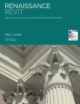 Renaissance Revit: Creating Classical Architecture with Modern Software, Paperback/Paul F. Aubin