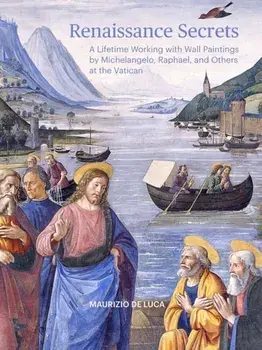 Renaissance Secrets. A Lifetime Working with Wall Paintings by Michelangelo, Raphael, and Others at the Vatican, Paperback/Maurizio De Luca