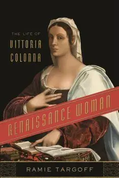 Renaissance Woman: The Life of Vittoria Colonna, Paperback/Ramie Targoff