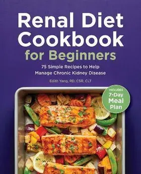 Renal Diet Cookbook for Beginners: 75 Simple Recipes to Help Manage Chronic Kidney Disease, Paperback/Edith Yang