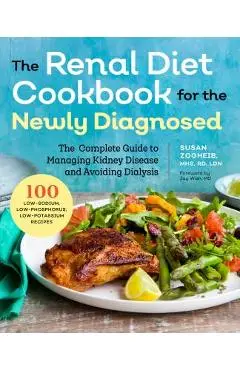 Renal Diet Cookbook for the Newly Diagnosed: The Complete Guide to Managing Kidney Disease and Avoiding Dialysis - Susan Zogheib