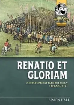 Renatio Et Gloriam. Miniature Battles Between 1494 and 1721, 2nd ed., Paperback/Alasdair Harley