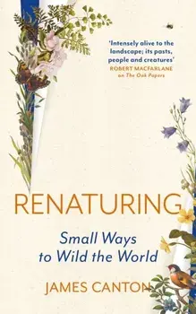 Renaturing. Small Ways to Wild the World, Main, Hardback/James Canton