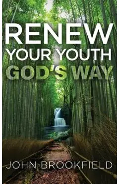 Renew Your Youth God's Way - John Brookfield