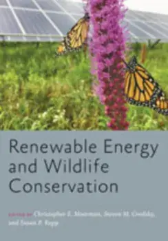 Renewable Energy and Wildlife Conservation, Hardcover/Christopher E. Moorman