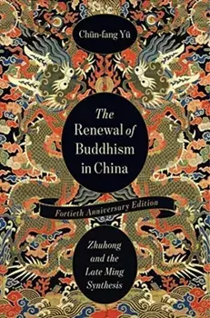 Renewal of Buddhism in China. Zhuhong and the Late Ming Synthesis, Paperback/Chun-Fang Yu