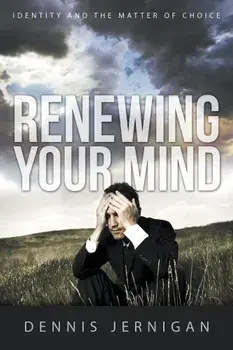 Renewing Your Mind: Identity and the Matter of Choice, Paperback/Dennis Jernigan