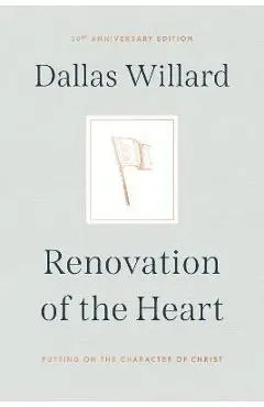 Renovation of the Heart: Putting on the Character of Christ - 20th Anniversary Edition - Dallas Willard